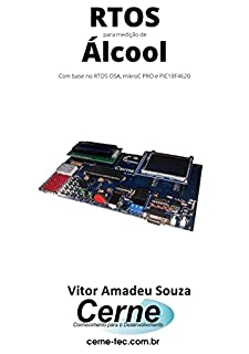 Livro RTOS para medição de Álcool Com base no RTOS OSA, mikroC PRO e PIC18F4620