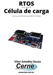 RTOS para medição de Célula de carga Com base no RTOS OSA, mikroC PRO e PIC18F4620