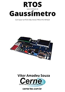 Livro RTOS para medição de Gaussímetro Com base no RTOS OSA, mikroC PRO e PIC18F4620