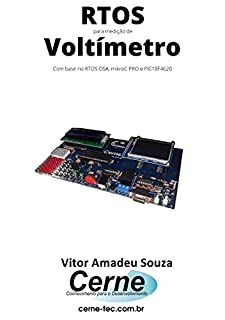 Livro RTOS para medição de Voltímetro Com base no RTOS OSA, mikroC PRO e PIC18F4620