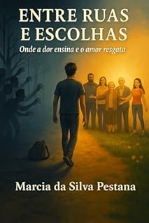 Livro Entre Ruas e Escolhas: Onde a Dor Ensina e o Amor Resgata