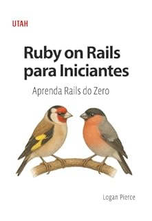 Livro Ruby on Rails para Iniciantes: Aprenda Rails do Zero: O guia definitivo para iniciantes em Ruby on Rails, com explicações claras e práticas para você criar aplicações poderosas e escaláveis.