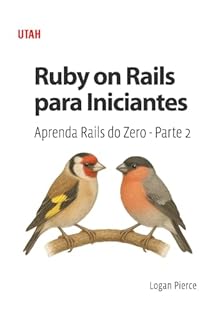Livro Ruby on Rails para Iniciantes: Aprenda Rails do Zero - Parte 2: O guia definitivo para iniciantes em Ruby on Rails, com explicações claras e práticas.