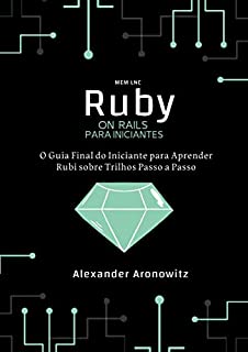 Livro Ruby on Rails para iniciantes: O Guia Final do Iniciante para Aprender Rubi sobre Trilhos Passo a Passo
