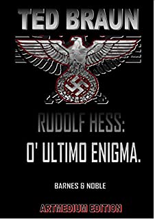 RUDOLF HESS: O último Enigma Nazista.