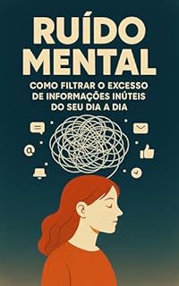 Livro Ruído Mental: Como filtrar o excesso de informações inúteis do seu dia a dia