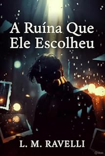 A Ruína Que Ele Escolheu (Trilogia Obsessão Psiquiátrica Livro 3)