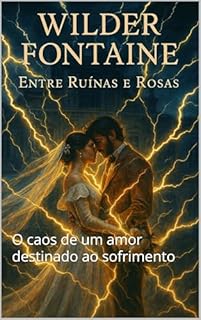 Livro Entre Ruínas e Rosas: O caos de um amor destinado ao sofrimento