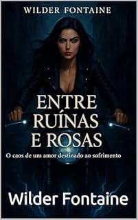 Livro Entre Ruínas e Rosas: O caos de um amor destinado ao sofrimento