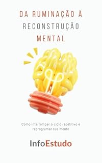 Livro Da Ruminação à Reconstrução Mental: Como interromper o ciclo repetitivo e reprogramar sua mente