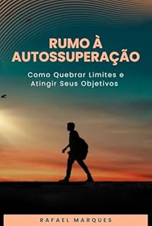 Livro Rumo à Autossuperação: Como Quebrar Limites e Atingir Seus Objetivos