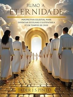 Livro Rumo à eternidade: Perspectiva Celestial para Orientar Escolhas e Sustentar a Fé em Tempos de Crise