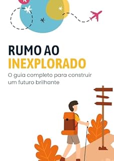 Livro Rumo ao Inexplorado: O guia completo para construir um futuro brilhante