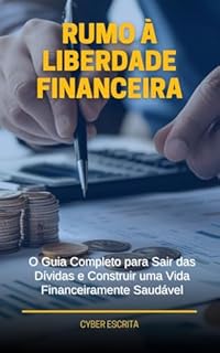 Livro Rumo à Liberdade Financeira: O Guia Completo para Sair das Dívidas e Construir uma Vida Financeiramente Saudável. (Negócios Livro 2)