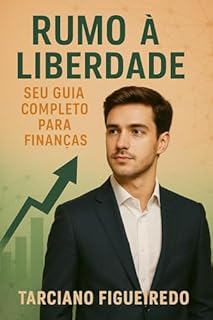 Livro Rumo à Liberdade: Seu Guia Completo para Finanças
