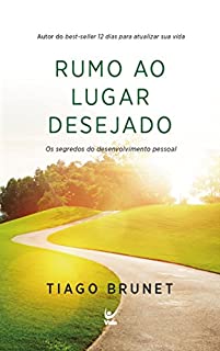 Livro Rumo ao Lugar Desejado: Os Segredos do Desenvolvimento Pessoal