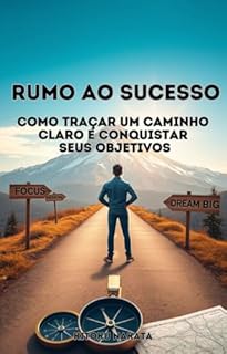 Livro Rumo ao Sucesso: : Como Traçar um Caminho Claro e Conquistar Seus Objetivos