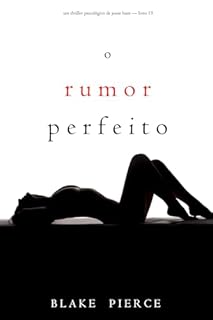 Livro O Rumor Perfeito (Um Thriller Psicológico de Jessie Hunt — Livro 19)