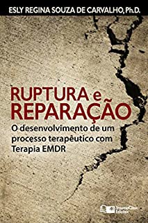 Livro Ruptura e Reparação: O desenvolvimento de um processo terapêutico com Terapia EMDR (Estratégias Clínicas na Psicoterapia Livro 4)
