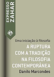 Livro A ruptura com a tradição na filosofia contemporânea: Uma iniciação à filosofia (Expresso Zahar)