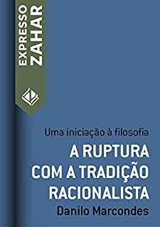 Livro A ruptura com a tradição racionalista: Uma iniciação à filosofia (Expresso Zahar)