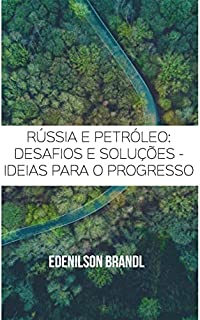 Rússia e Petróleo: Desafios e Soluções - Ideias para o Progresso