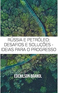 Livro Rússia e Petróleo: Desafios e Soluções - Ideias para o Progresso