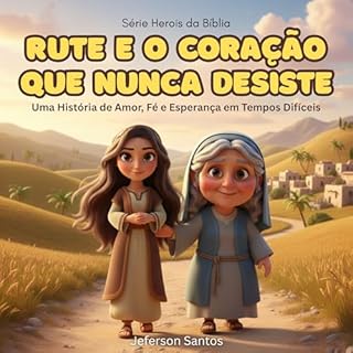 Livro Rute e o Coração que Nunca Desiste: Uma História de Amor, Fé e Esperança em Tempos Difíceis (Heróis da Bíblia)