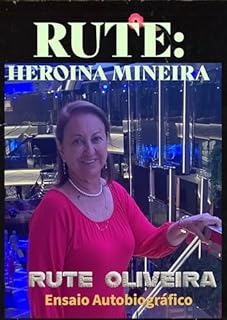 RUTE: : HEROINA MINEIRA (MINHA HISTÓRIA, MINHA VIDA)