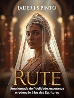 Livro Rute: Da Perda ao Legado Eterno: Uma jornada de fidelidade, esperança e redenção à luz das Escrituras