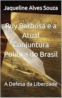 Livro Ruy Barbosa e a Atual Conjuntura Política do Brasil: A Defesa da Liberdade