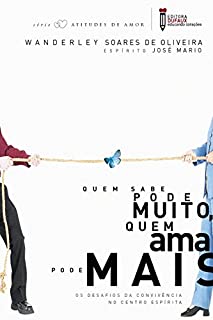 Livro Quem sabe pode muito, quem ama pode mais: Os desafios da convivência no centro espírita: 1 (Atitudes de amor)