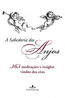 A sabedoria dos anjos: 365 meditações e insights vindos dos céus