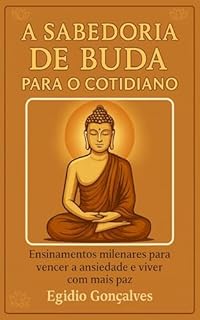 Livro A Sabedoria de Buda para o Cotidiano: Práticas e Reflexões de Buda para viver Melhor