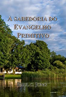 A SABEDORIA DO EVANGELHO PRIMITIVO