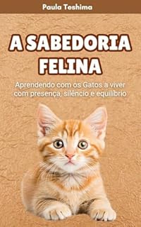 Livro A Sabedoria Felina: Aprendendo com os Gatos a viver com presença, silêncio e equilíbrio