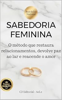 SABEDORIA FEMININA QUE RESTAURA LARES: Como a força emocional da mulher transforma o casamento, traz paz ao lar, restaura a admiração e reacende a conexão que parecia perdida
