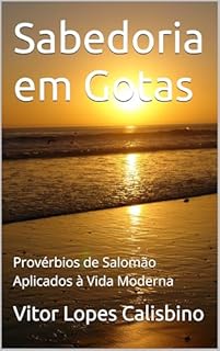 Sabedoria em Gotas: Provérbios de Salomão Aplicados à Vida Moderna