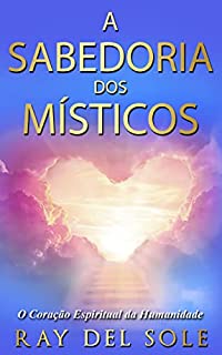 Livro A sabedoria dos místicos: O Coração Espiritual da Humanidade