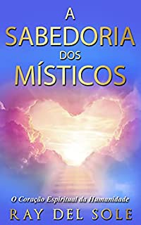 Livro A sabedoria dos místicos: O Coração Espiritual da Humanidade