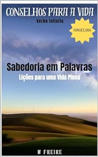Livro Sabedoria em Palavras - Lições para uma Vida Plena - Conselhos para a vida (Dicas Importantes Livro 47)