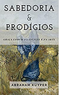 Livro Sabedoria e prodígios: Graça comum na ciência e na arte