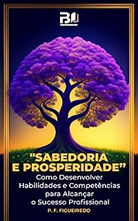 Livro Sabedoria e Prosperidade : Como Desenvolver Habilidades e Competências para Alcançar o Sucesso Profissional