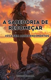 Livro A Sabedoria de Recomeçar: Viva sem Arrependimentos