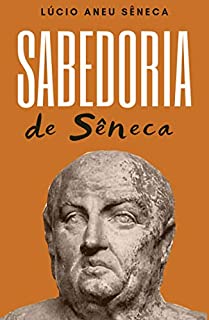A Sabedoria de Sêneca