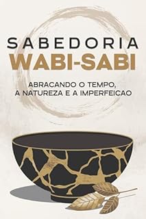 Livro Sabedoria Wabi-Sabi: Abraçando o tempo, a natureza e a imperfeição (Princípios de sucesso japoneses)