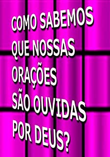 Como Sabemos Que Nossas Orações São Ouvidas Por Deus?