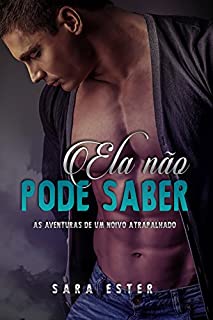 Livro Ela não pode saber: As aventuras de um noivo atrapalhado_Conto