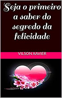Livro Seja o primeiro a saber do segredo da felicidade
