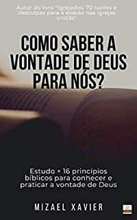 Livro COMO SABER A VONTADE DE DEUS PARA NÓS?: ESTUDO + 16 PRINCÍPIOS BÍBLICOS PARA CONHECER E PRATICAR A VONTADE DE DEUS